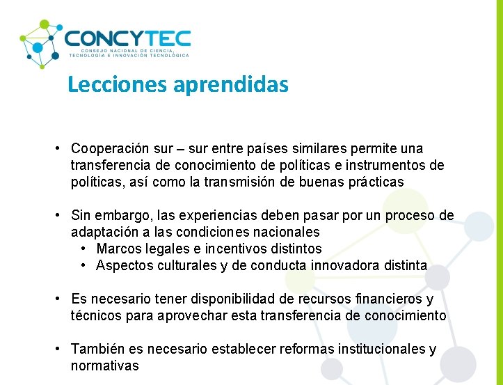 Lecciones aprendidas • Cooperación sur – sur entre países similares permite una transferencia de