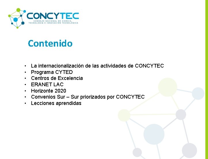 Contenido • • La internacionalización de las actividades de CONCYTEC Programa CYTED Centros de