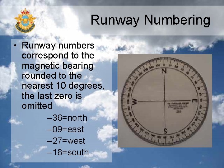 Runway Numbering • Runway numbers correspond to the magnetic bearing rounded to the nearest