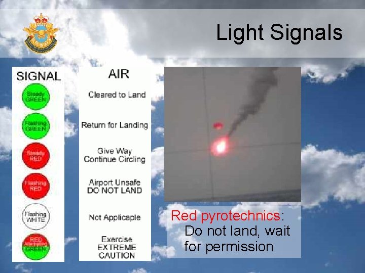 Light Signals Red pyrotechnics: Do not land, wait for permission 