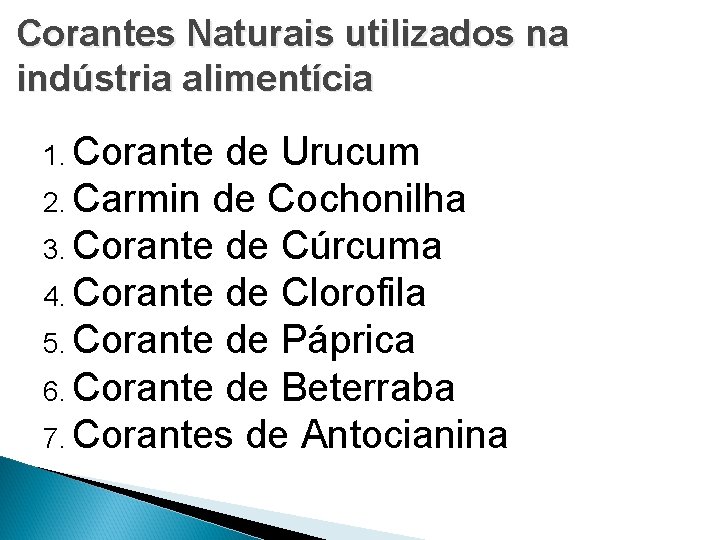 Corantes Naturais utilizados na indústria alimentícia 1. Corante de Urucum 2. Carmin de Cochonilha