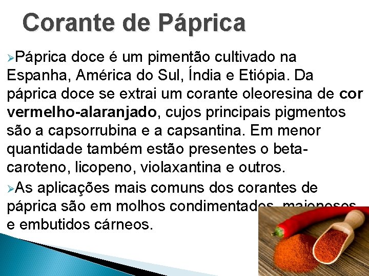Corante de Páprica ØPáprica doce é um pimentão cultivado na Espanha, América do Sul,