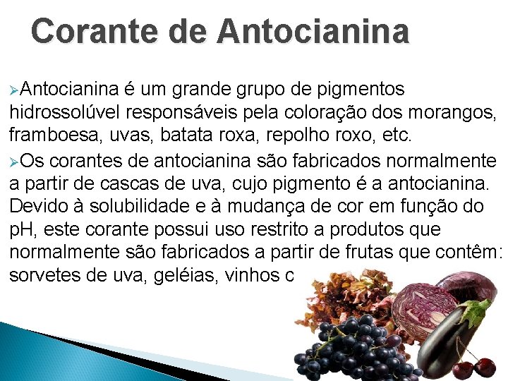 Corante de Antocianina ØAntocianina é um grande grupo de pigmentos hidrossolúvel responsáveis pela coloração