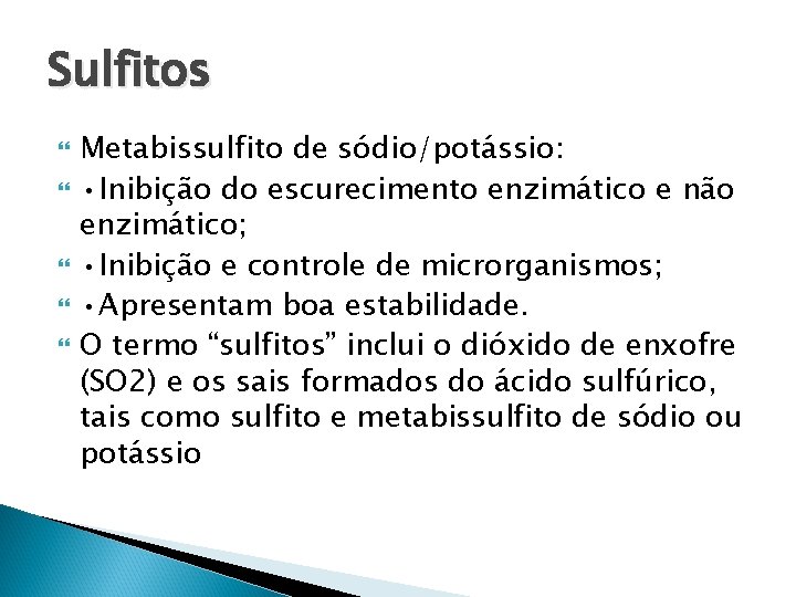 Sulfitos Metabissulfito de sódio/potássio: • Inibição do escurecimento enzimático e não enzimático; • Inibição