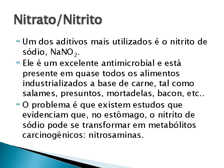 Nitrato/Nitrito Um dos aditivos mais utilizados é o nitrito de sódio, Na. NO 2.