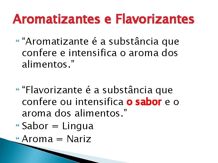 Aromatizantes e Flavorizantes “Aromatizante é a substância que confere e intensifica o aroma dos