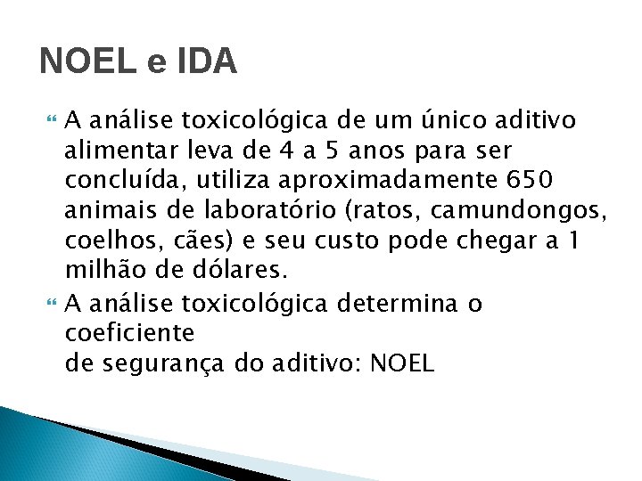 NOEL e IDA A análise toxicológica de um único aditivo alimentar leva de 4
