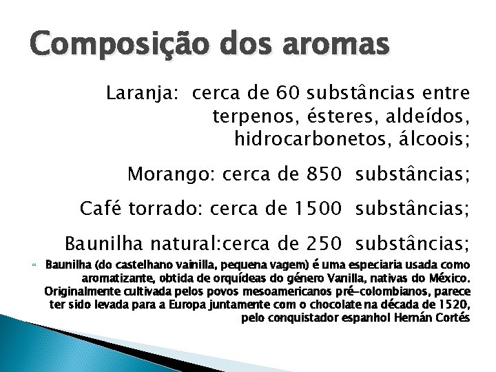 Composição dos aromas Laranja: cerca de 60 substâncias entre terpenos, ésteres, aldeídos, hidrocarbonetos, álcoois;
