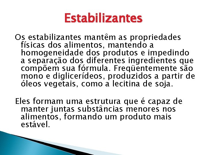 Estabilizantes Os estabilizantes mantêm as propriedades físicas dos alimentos, mantendo a homogeneidade dos produtos