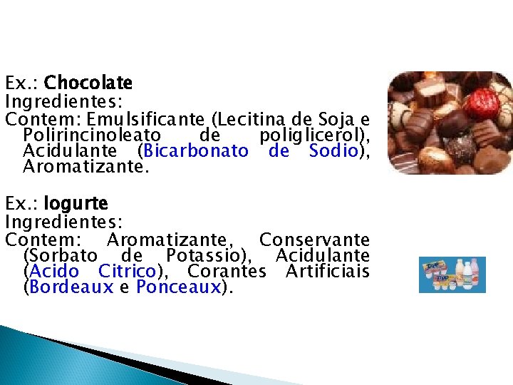 Ex. : Chocolate Ingredientes: Contem: Emulsificante (Lecitina de Soja e Polirincinoleato de poliglicerol), Acidulante