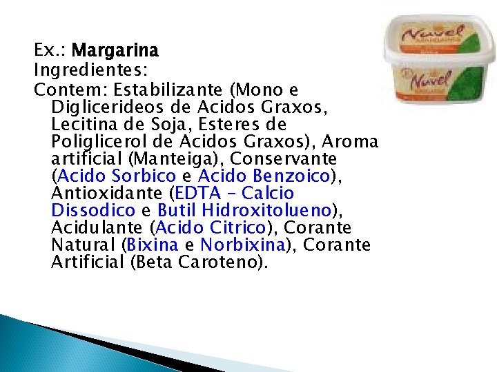 Ex. : Margarina Ingredientes: Contem: Estabilizante (Mono e Diglicerideos de Acidos Graxos, Lecitina de