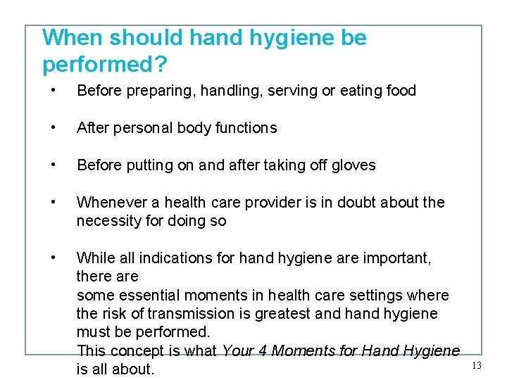 When should hand hygiene be performed? • Before preparing, handling, serving or eating food