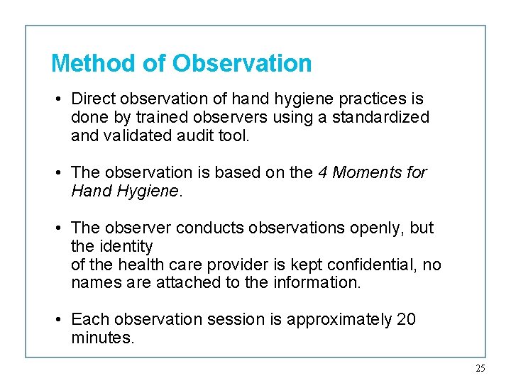 Method of Observation • Direct observation of hand hygiene practices is done by trained