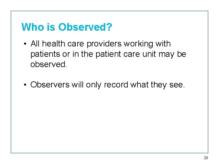 Who is Observed? • All health care providers working with patients or in the