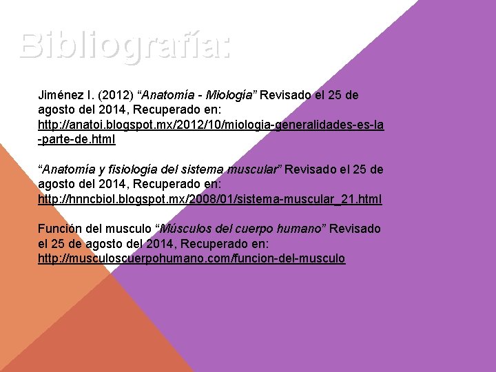 Bibliografía: Jiménez I. (2012) “Anatomía - Miología” Revisado el 25 de agosto del 2014,