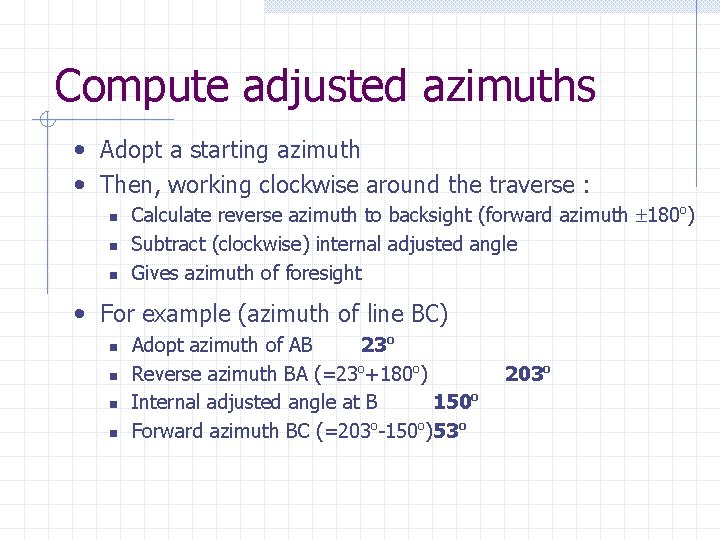 Compute adjusted azimuths • Adopt a starting azimuth • Then, working clockwise around the