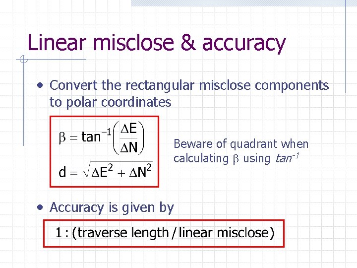 Linear misclose & accuracy • Convert the rectangular misclose components to polar coordinates Beware