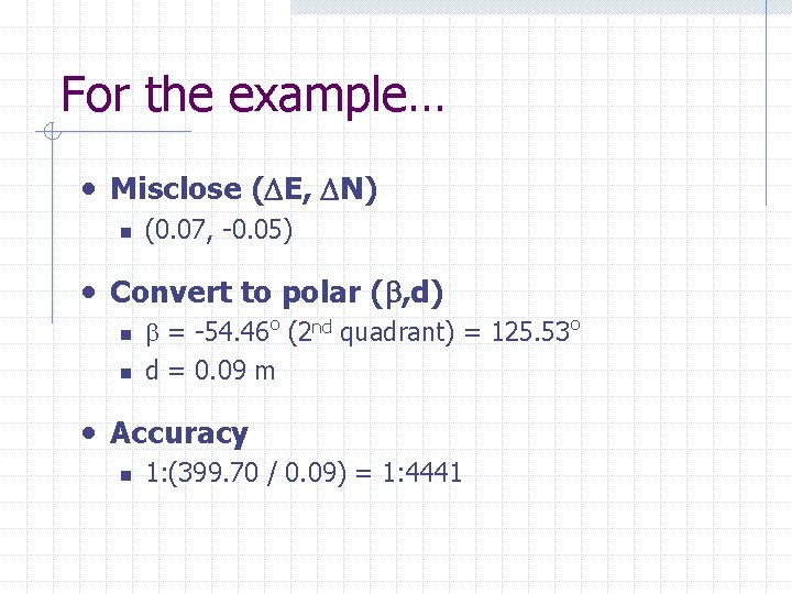 For the example… • Misclose ( E, N) n (0. 07, -0. 05) •