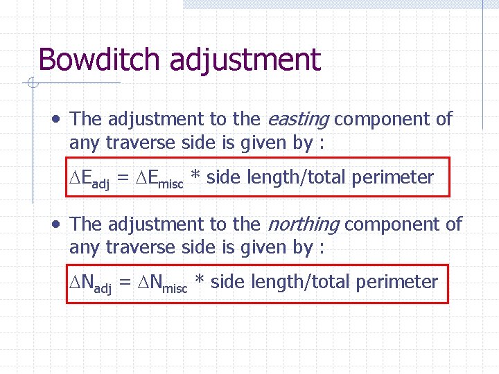 Bowditch adjustment • The adjustment to the easting component of any traverse side is