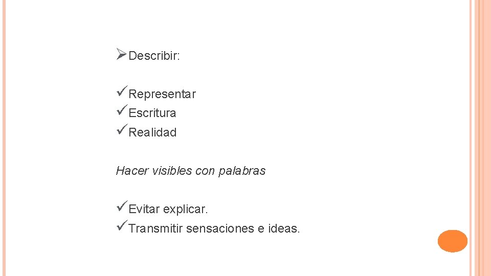 ØDescribir: üRepresentar üEscritura üRealidad Hacer visibles con palabras üEvitar explicar. üTransmitir sensaciones e ideas.
