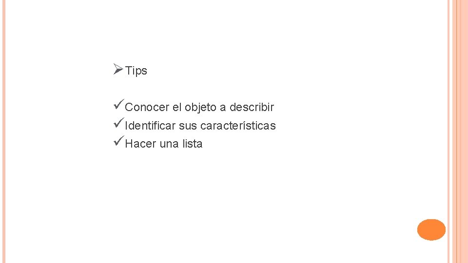 ØTips üConocer el objeto a describir üIdentificar sus características üHacer una lista 
