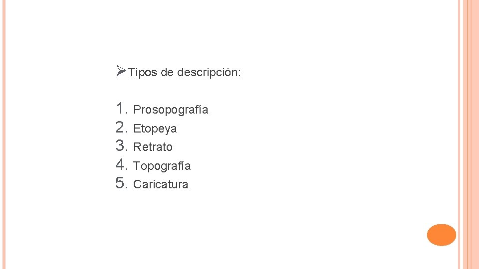 ØTipos de descripción: 1. 2. 3. 4. 5. Prosopografía Etopeya Retrato Topografía Caricatura 