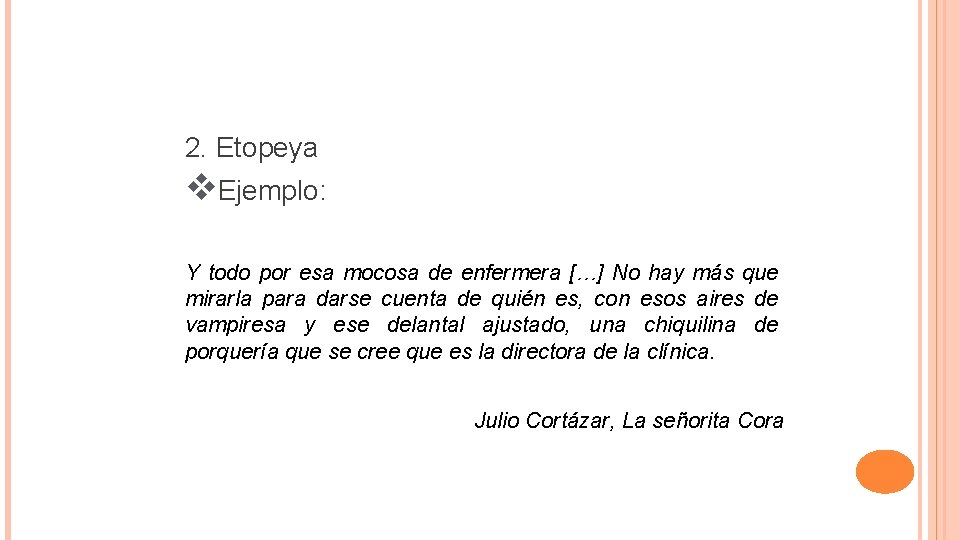 2. Etopeya v. Ejemplo: Y todo por esa mocosa de enfermera […] No hay