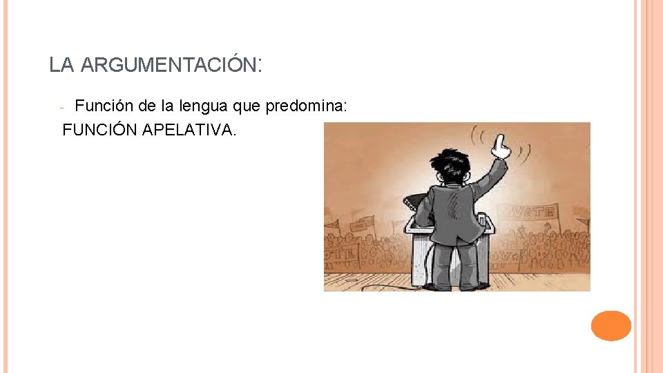 LA ARGUMENTACIÓN: Función de la lengua que predomina: FUNCIÓN APELATIVA. - 