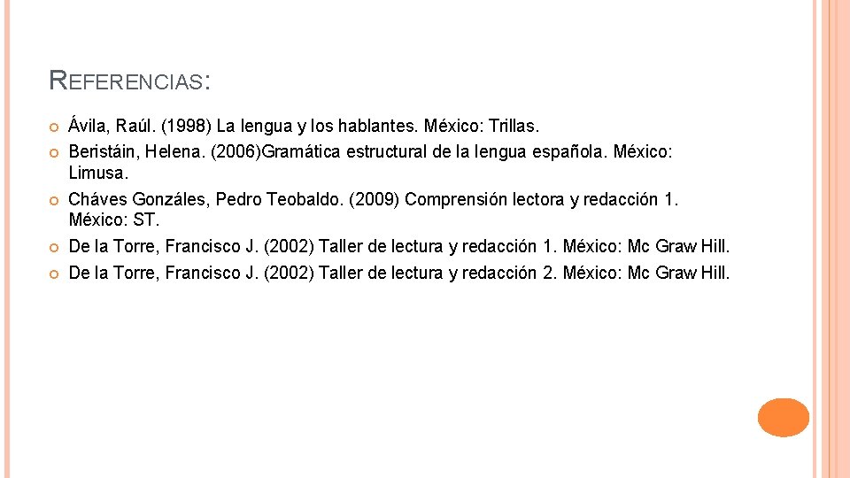 REFERENCIAS: Ávila, Raúl. (1998) La lengua y los hablantes. México: Trillas. Beristáin, Helena. (2006)Gramática