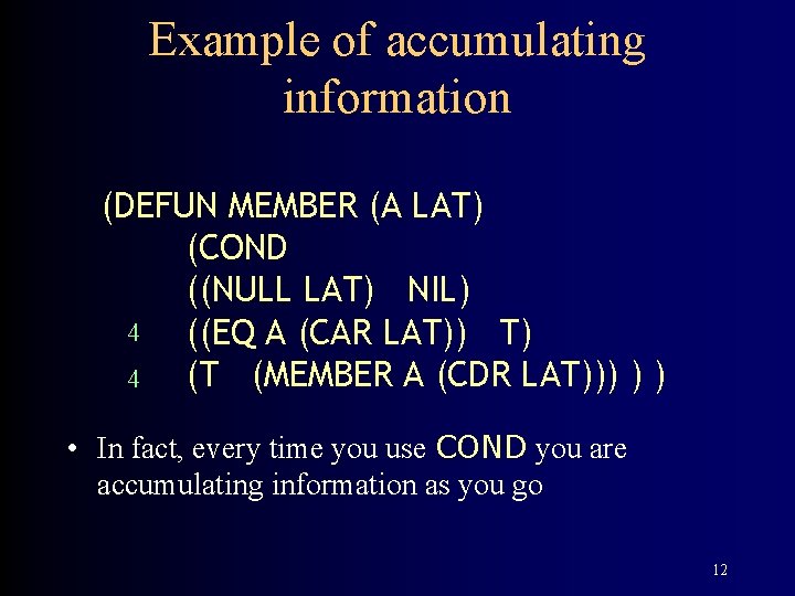 Example of accumulating information (DEFUN MEMBER (A LAT) (COND ((NULL LAT) NIL) 4 ((EQ