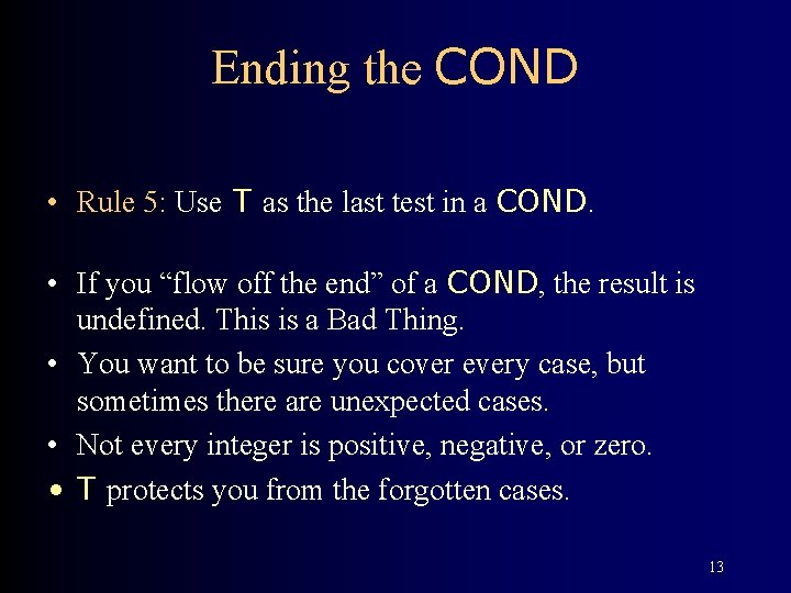 Ending the COND • Rule 5: Use T as the last test in a