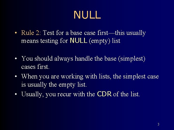 NULL • Rule 2: Test for a base case first—this usually means testing for