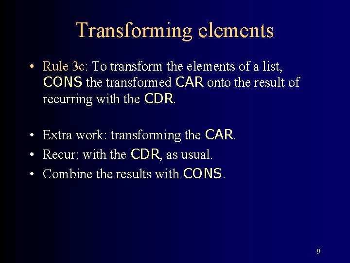 Transforming elements • Rule 3 c: To transform the elements of a list, CONS