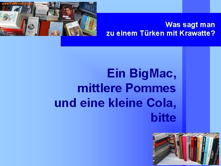 Was sagt man zu einem Türken mit Krawatte? Ein Big. Mac, mittlere Pommes und