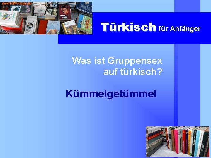 Türkisch für Anfänger Was ist Gruppensex auf türkisch? Kümmelgetümmel 