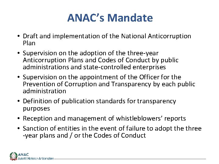 ANAC’s Mandate • Draft and implementation of the National Anticorruption Plan • Supervision on