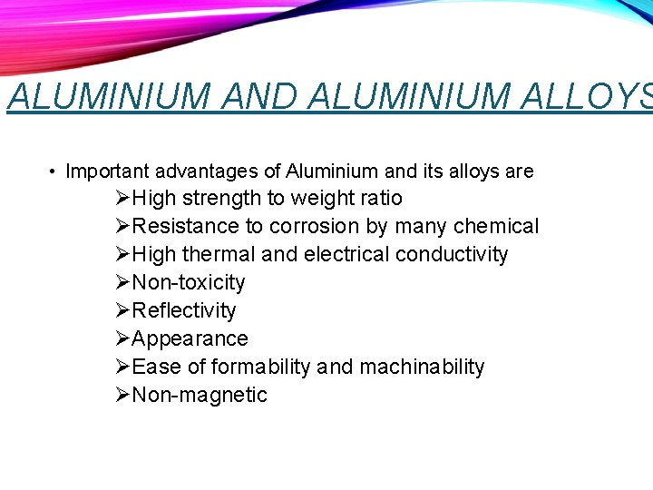 ALUMINIUM AND ALUMINIUM ALLOYS • Important advantages of Aluminium and its alloys are ØHigh