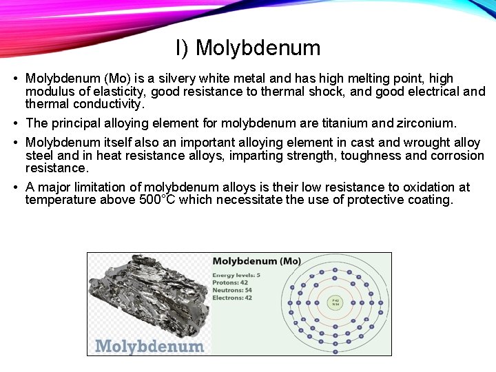 I) Molybdenum • Molybdenum (Mo) is a silvery white metal and has high melting