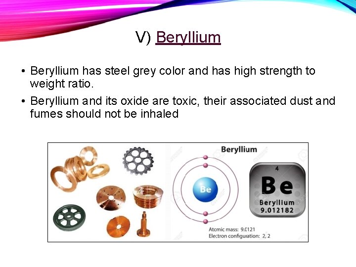 V) Beryllium • Beryllium has steel grey color and has high strength to weight
