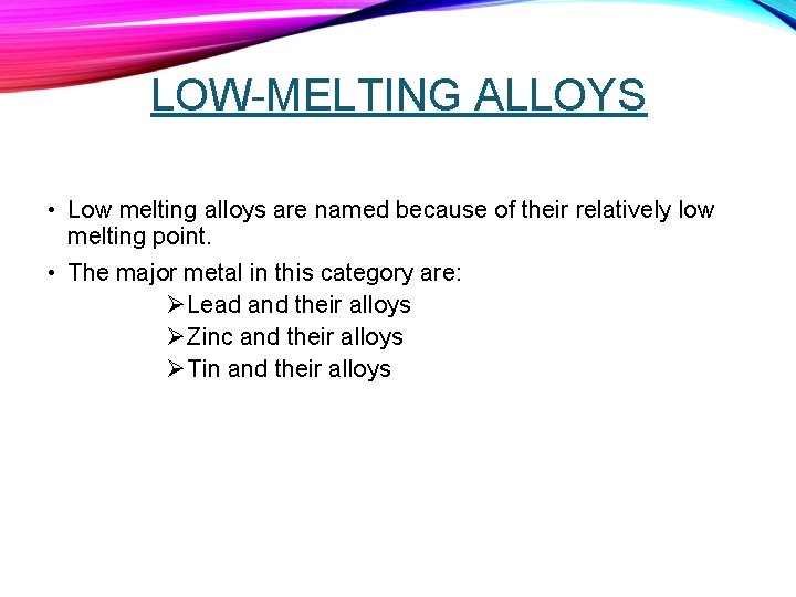 LOW-MELTING ALLOYS • Low melting alloys are named because of their relatively low melting