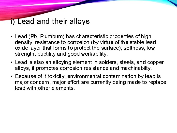 i) Lead and their alloys • Lead (Pb, Plumbum) has characteristic properties of high