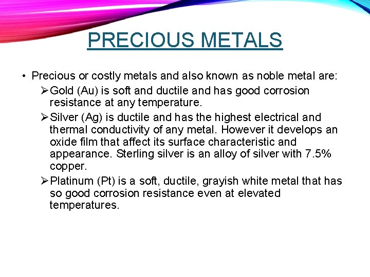 PRECIOUS METALS • Precious or costly metals and also known as noble metal are: