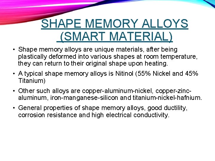 SHAPE MEMORY ALLOYS (SMART MATERIAL) • Shape memory alloys are unique materials, after being