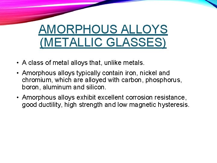 AMORPHOUS ALLOYS (METALLIC GLASSES) • A class of metal alloys that, unlike metals. •