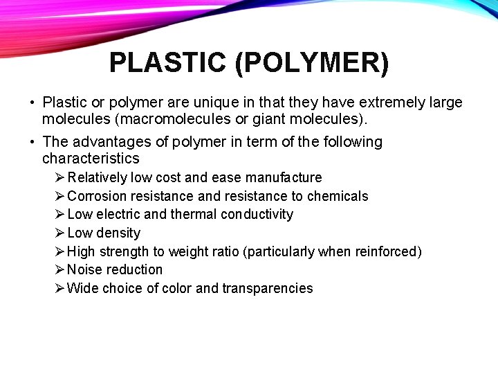 PLASTIC (POLYMER) • Plastic or polymer are unique in that they have extremely large