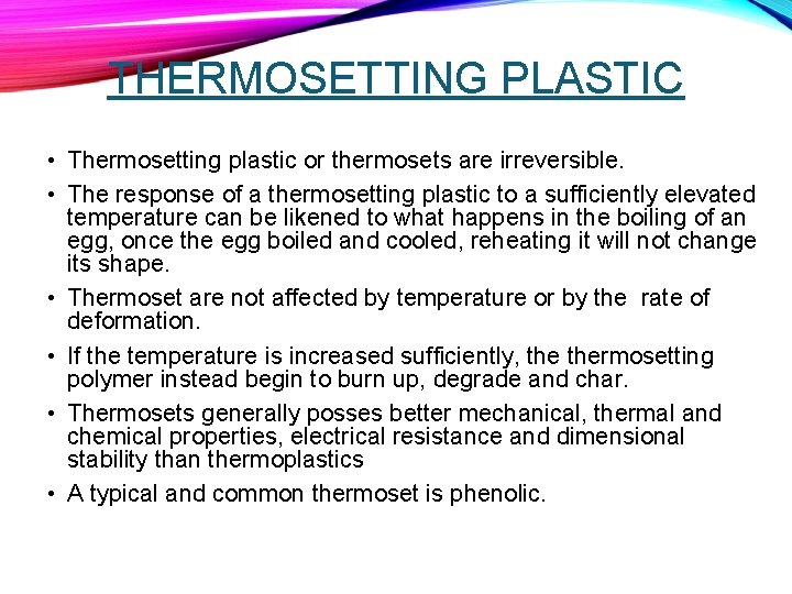 THERMOSETTING PLASTIC • Thermosetting plastic or thermosets are irreversible. • The response of a