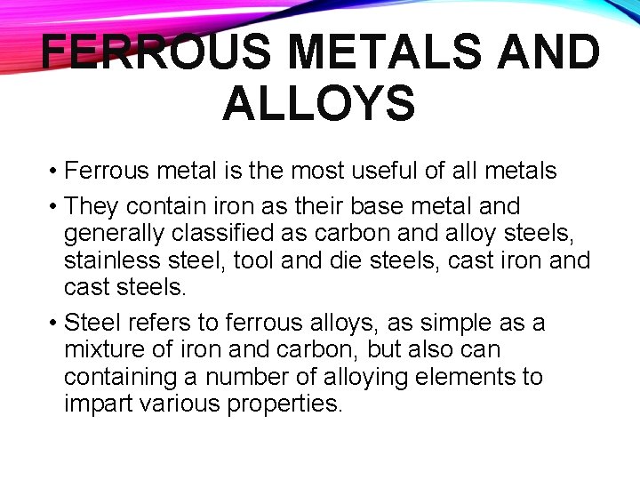 FERROUS METALS AND ALLOYS • Ferrous metal is the most useful of all metals