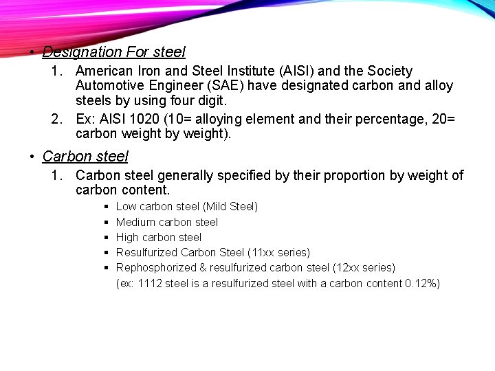  • Designation For steel 1. American Iron and Steel Institute (AISI) and the