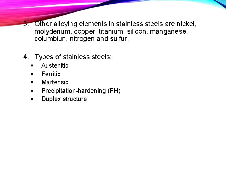 3. Other alloying elements in stainless steels are nickel, molydenum, copper, titanium, silicon, manganese,