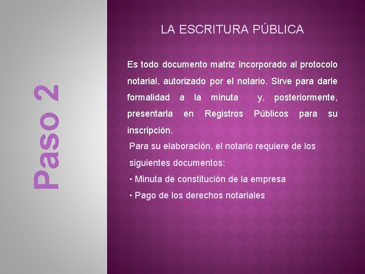 LA ESCRITURA PÚBLICA Paso 2 Es todo documento matriz incorporado al protocolo notarial, autorizado